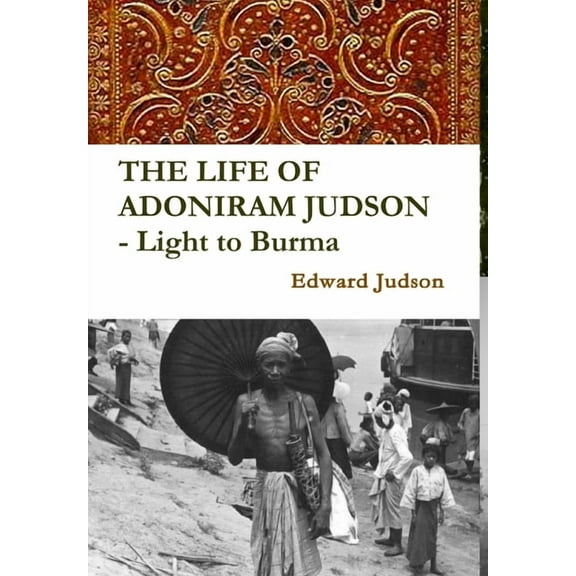THE LIFE OF ADONIRAM JUDSON - Light to Burma, (Hardcover)