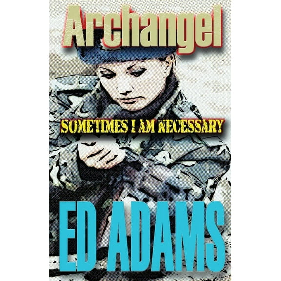 Archangel: Sometimes I am necessary, (Paperback)