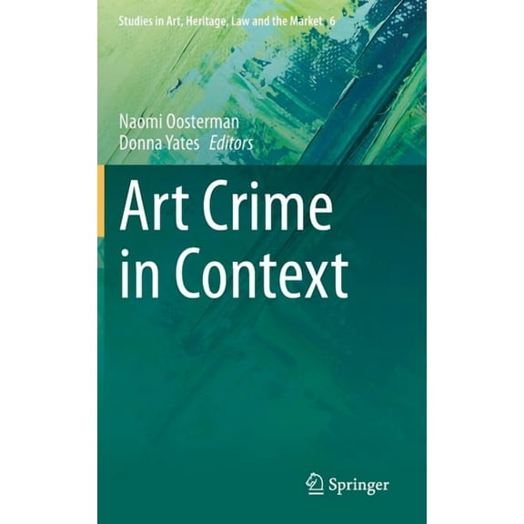 Studies in Art, Heritage, Law and the Ma Art Crime in Context, Book 6, (Hardcover)