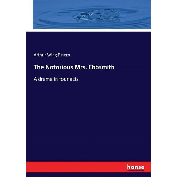 The Notorious Mrs. Ebbsmith: A drama in four acts, (Paperback)