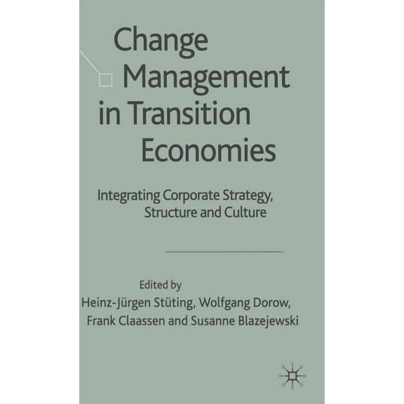 Change Management in Transition Economies: Integrating Corporate Strategy, Structure and Culture, (Hardcover)