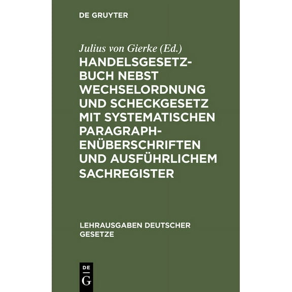 Lehrausgaben Deutscher Gesetze: Handelsgesetzbuch Nebst Wechselordnung Und Scheckgesetz Mit Systematischen Paragraphenüberschriften Und Ausführlichem Sachregister (Hardcover)