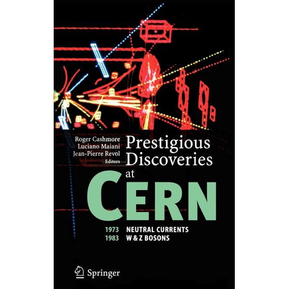 Prestigious Discoveries at Cern: 1973 Neutral Currents, 1983 W & Z Bosons, (Hardcover)