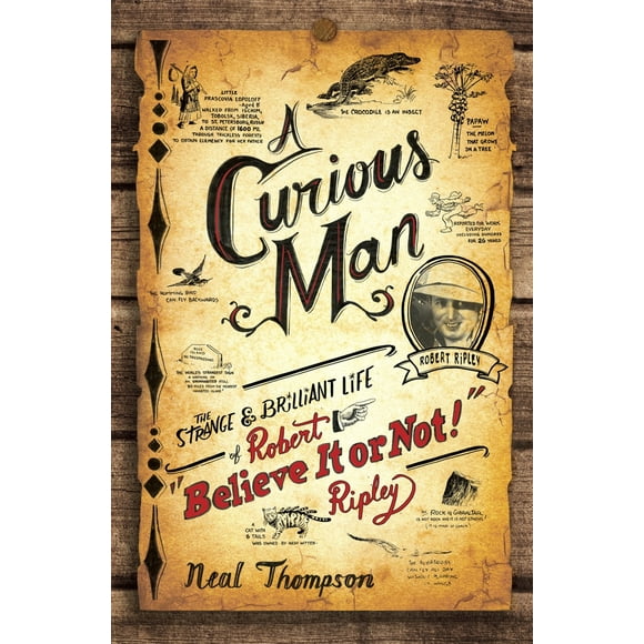 Pre-Owned A Curious Man: The Strange and Brilliant Life of Robert Believe It or Not! Ripley (Paperback) 0770436226 9780770436223