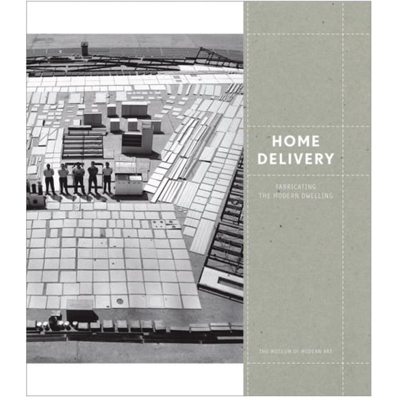 Home Delivery: Fabricating the Modern Dwelling