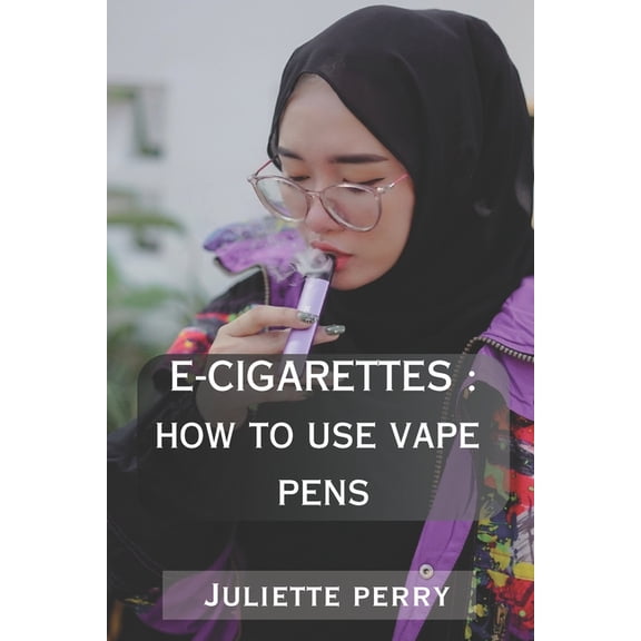 E-Cigarettes: How to Use Vape Pens, (Paperback)