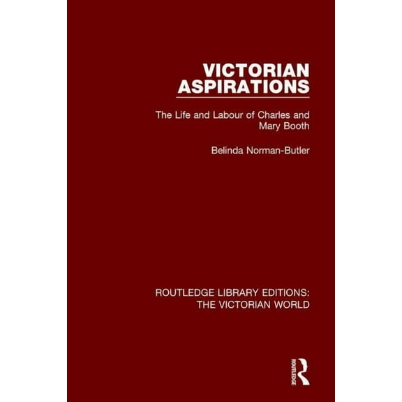 Routledge Library Editions: The Victoria Victorian Aspirations: The Life and Labour of Charles and Mary Booth, Book 37, (Paperback)