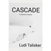 Cascade: A collection of poems by Ludi Talisker (Paperback)