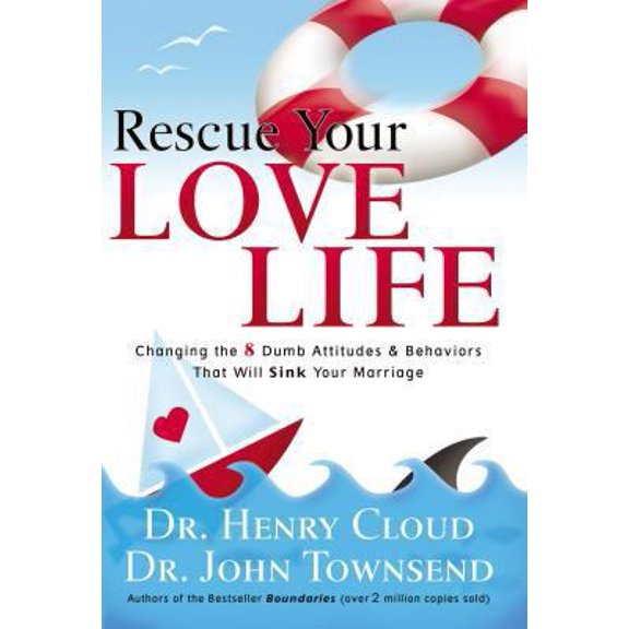 Pre-Owned Rescue Your Love Life: Changing the 8 Dumb Attitudes and Behaviors That Will Sink Your Marriage (Paperback) 0785289151 9780785289159