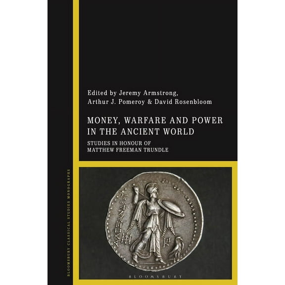 Money, Warfare and Power in the Ancient World: Studies in Honour of Matthew Freeman Trundle, (Hardcover)