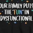 thumbnail image 3 of Instant Message - Our Family Puts the "Fun" in Dysfunctional - Toddler & Youth Short Sleeve Graphic T-Shirt, 3 of 6