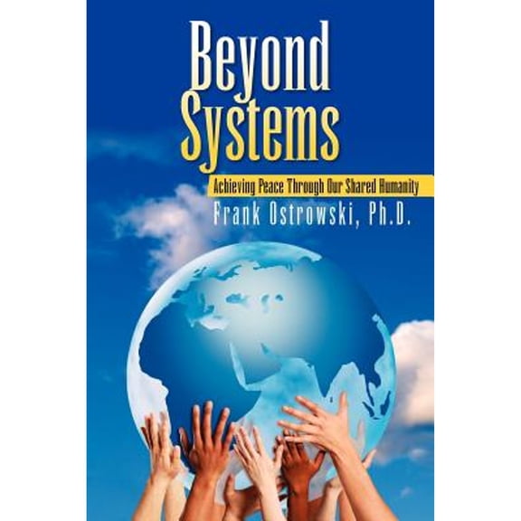 Pre-Owned Beyond Systems: Achieving Peace Through Our Shared Humanity (Paperback) by Frank Ostrowski