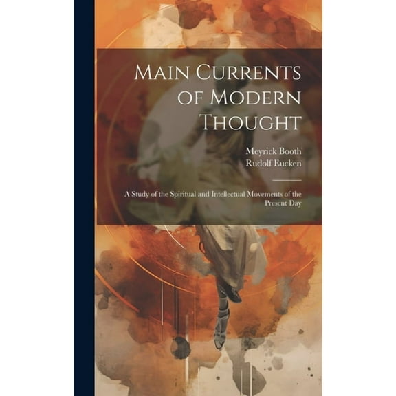 Main Currents of Modern Thought: A Study of the Spiritual and Intellectual Movements of the Present Day (Hardcover)