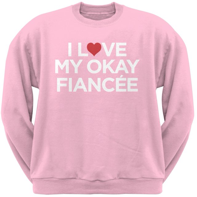 I Love My Okay Fiance Light Pink Adult Crew Neck Sweatshirt