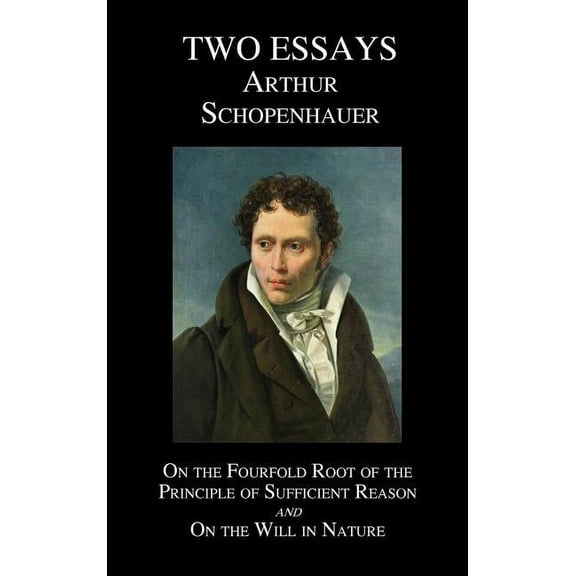 On the Fourfold Root of the Principle of Sufficient Reason, and on the Will in Nature; Two Essays, (Hardcover)