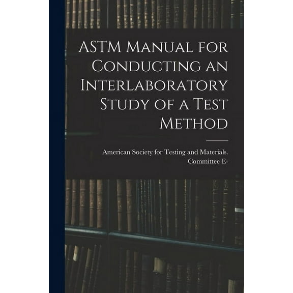 ASTM Manual for Conducting an Interlaboratory Study of a Test Method, (Paperback)