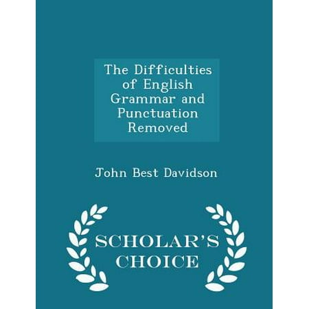 The Difficulties of English Grammar and Punctuation Removed - Scholar's Choice (Johns Best Brookfield Ct)