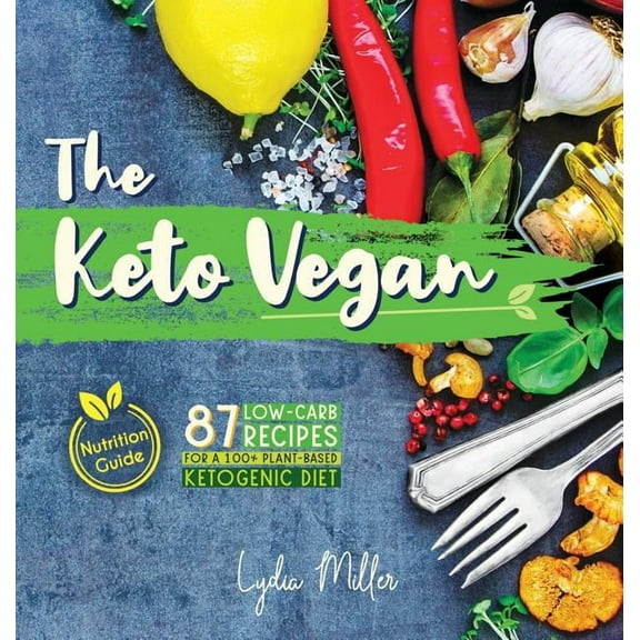 Vegetarian Weight Loss Cookbook: The Keto Vegan (Hardcover)