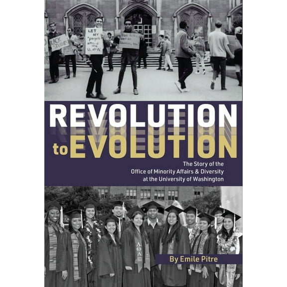 Revolution to Evolution: The Story of the Office of Minority Affairs & Diversity at the University of Washington, (Hardcover)