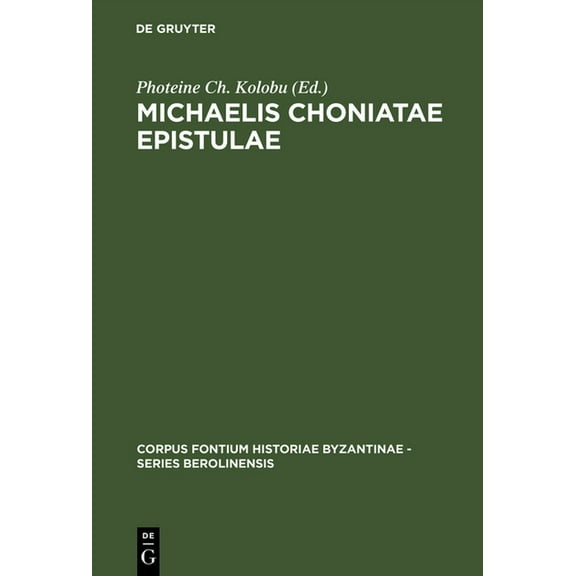 Corpus Fontium Historiae Byzantinae - Series Berolinensis: Michaelis Choniatae Epistulae (Hardcover)