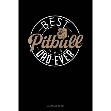 Best Pitbull Dad Ever: Mileage Log Book Paperback (Best Bull Rider Ever)
