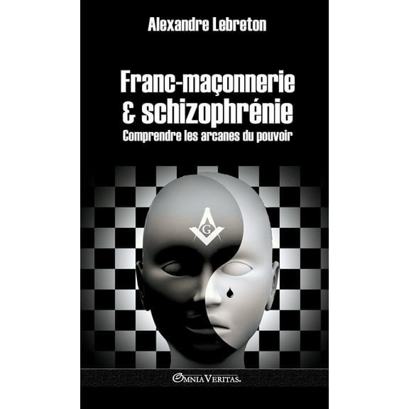 Franc-maçonnerie et schizophrénie: Comprendre les arcanes du pouvoir, (Hardcover)