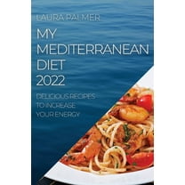 My Mediterranean Diet 2022: Delicious Recipes to Increase Your Energy, (Paperback)