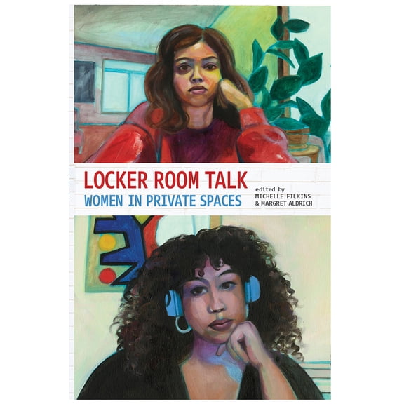 Pre-Owned Locker Room Talk: Women in Private Spaces (Paperback) by Margret Aldrich, Michelle Filkins