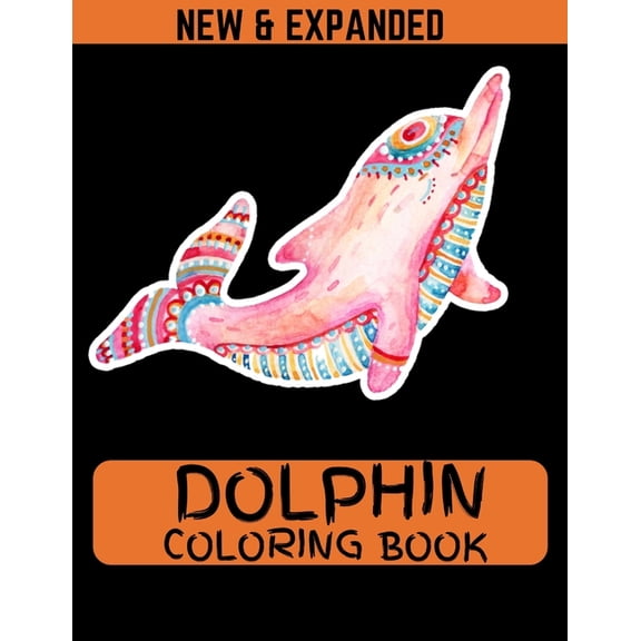 Dolphin Coloring Book (New & Expanded): Activity Book for Boys & Girls Age3-15 - Dolphin Drawing, (Paperback)