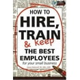 thumbnail image 1 of Pre-Owned How to Hire, Train & Keep the Best Employees for Your Small Business (Paperback) 0910627371 9780910627375, 1 of 1