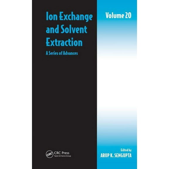 Ion Exchange and Solvent Extraction Ion Exchange and Solvent Extraction, Volume 20: A Series of Advances, Book 20, (Hardcover)