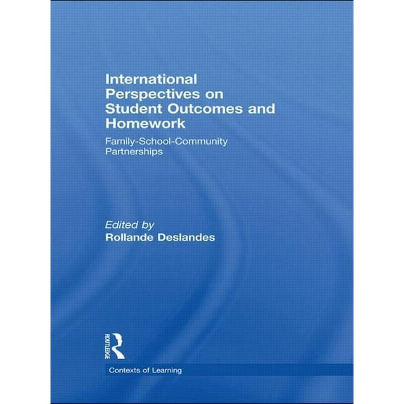 Contexts of Learning International Perspectives on Student Outcomes and Homework: Family-School-Community Partnerships, (Paperback)