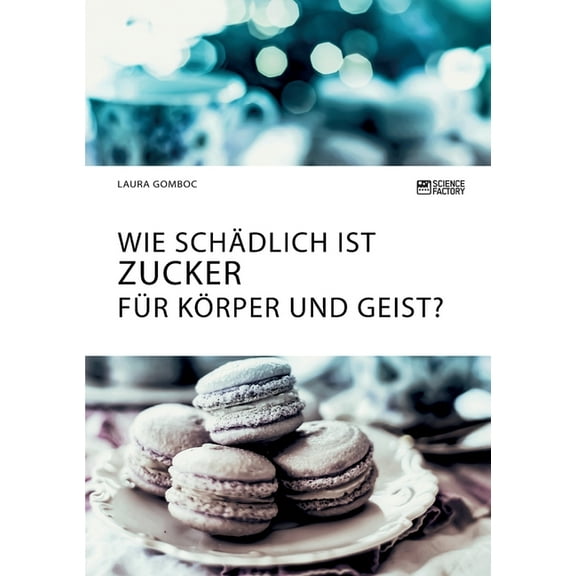 Wie schädlich ist Zucker für Körper und Geist?, (Paperback)