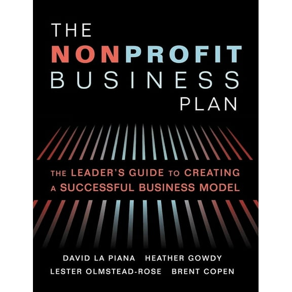 The Nonprofit Business Plan: A Leader's Guide to Creating a Successful Business Model, (Hardcover)