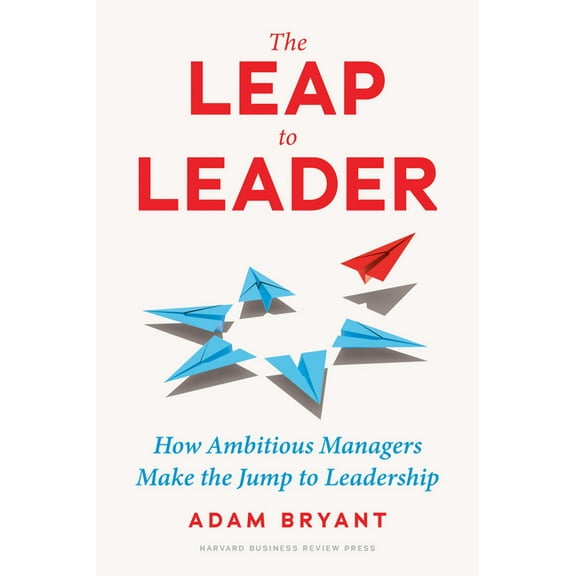 The Leap to Leader: How Ambitious Managers Make the Jump to Leadership, (Hardcover)