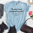 thumbnail image 2 of If Only I Had Checked Myself T-shirt, Unisex Women's Men's Check Yourself 90s Pop Culture Clever, Heather Light Blue, 3X-Large, 2 of 6