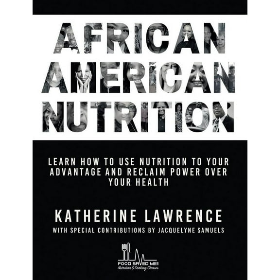 African American Nutrition: Learn How to Use Nutrition to Your Advantage and Reclaim Power Over Your Health, (Paperback)