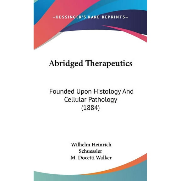 Abridged Therapeutics: Founded Upon Histology And Cellular Pathology (1884) (Hardcover)