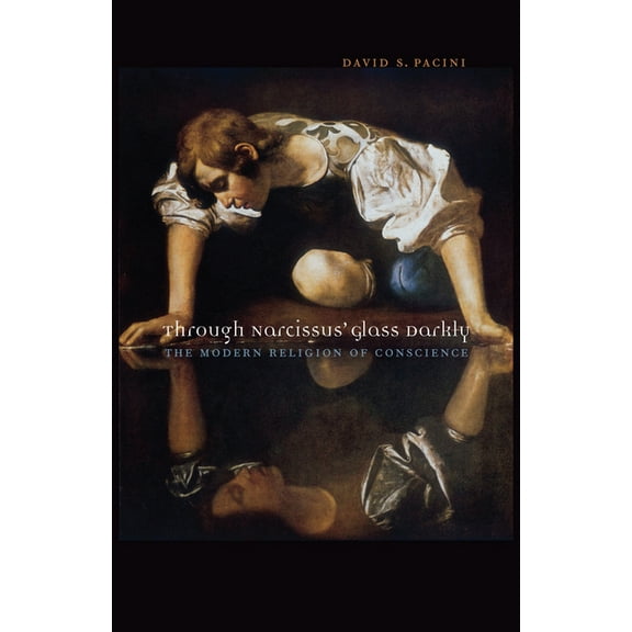Through Narcissus' Glass Darkly: The Modern Religion of Conscience (Paperback)