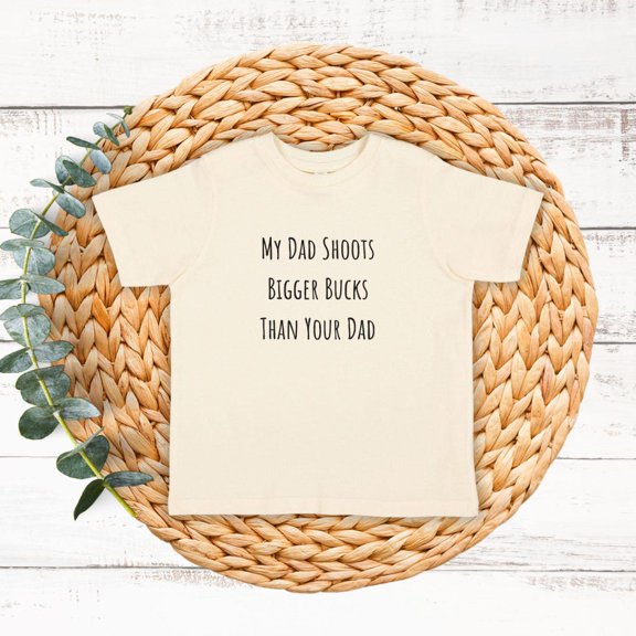 Bella Canvas Toddler Hunting Big Buck, SS Tee, Gender Neutral Tshirt, My Dad Shoots Bigger Bucks Than Your Dad, Funny Kids Shirt, Hunting Theme