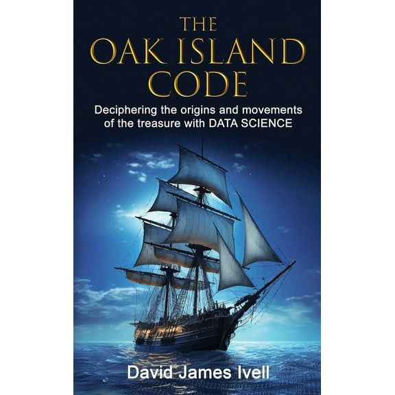 The Oak Island Code: Deciphering the origins and movements of the treasure with data science, (Hardcover)
