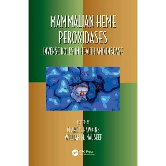 Oxidative Stress and Disease Mammalian Heme Peroxidases: Diverse Roles in Health and Disease, Book 47, (Hardcover)