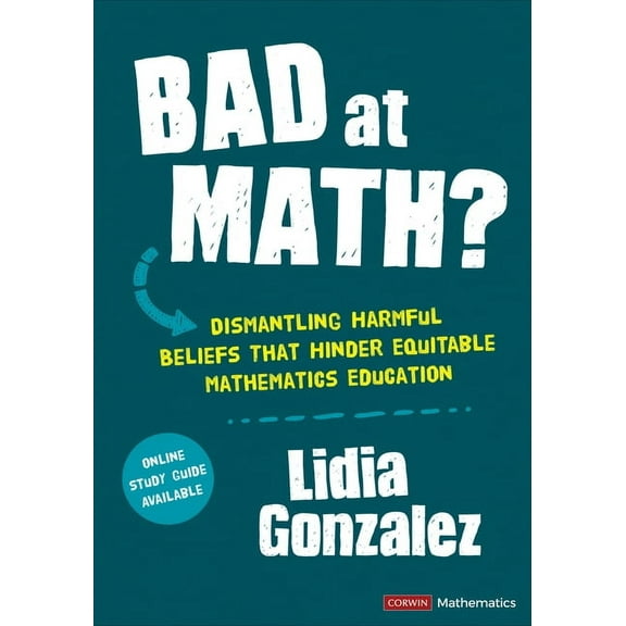 Corwin Mathematics Bad at Math?: Dismantling Harmful Beliefs That Hinder Equitable Mathematics Education, (Paperback)