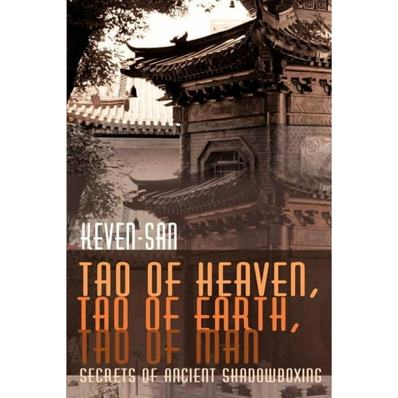 Tao of Heaven, Tao of Earth, Tao of Man: Secrets of Ancient Shadowboxing, (Paperback)