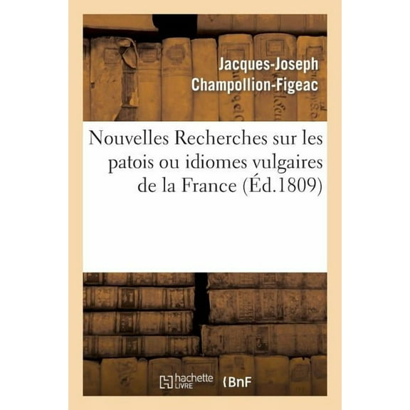Langues: Nouvelles Recherches Sur Les Patois Ou Idiomes Vulgaires de la France (Paperback)