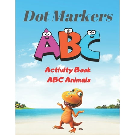 Dot Markers Activity Book ABC Animals : Learn the Alphabe - Preschool Book for Toddlers, Boys and Girls - Gift idea for Kids Ages 1-3 2-4 3-5 (Paperback)