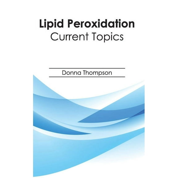 Lipid Peroxidation: Current Topics, (Hardcover)