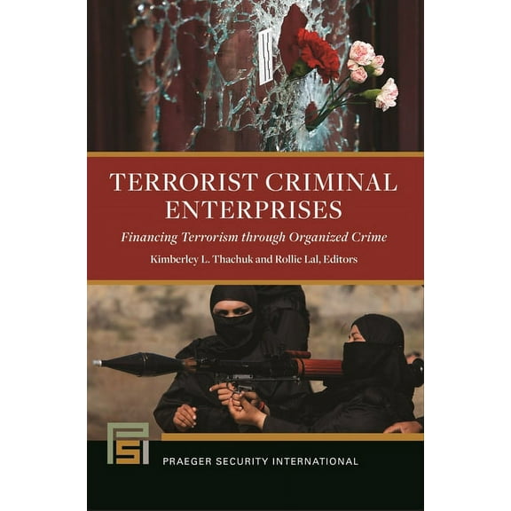 Praeger Security International Terrorist Criminal Enterprises: Financing Terrorism Through Organized Crime, (Hardcover)