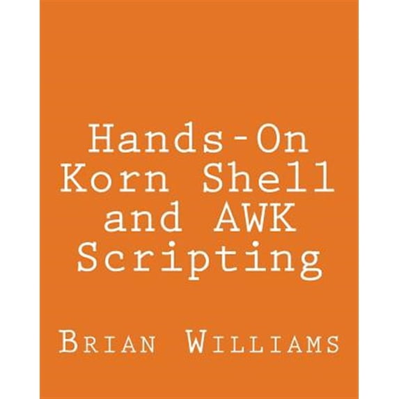 Pre-Owned Hands-On Korn Shell and Awk Scripting : Learn Unix and Linux Programming Through Advanced Scripting Examples