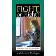 Fight or Flight Overcoming Panic and Agoraphobia